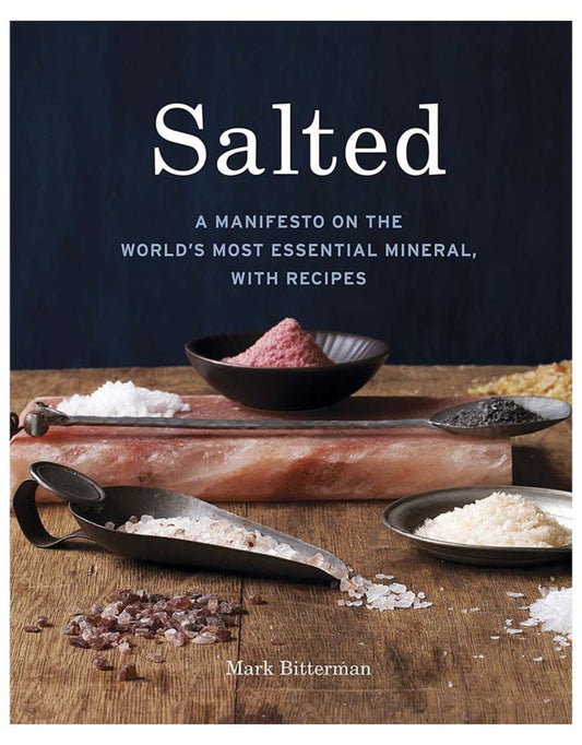 Salted: A Manifesto on the World's Most Essential Mineral with Recipes